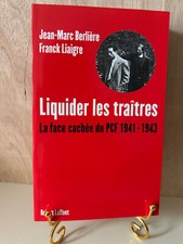 Berlière Liaigre: Liquider les traitres La face cachée du PCF 1941-1943/ Laffont