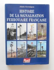 A Gernigon . HISTOIRE DE LA SIGNALISATION FERROVIAIRE FRANCAISE . 1998.