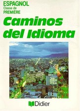 Caminos del idioma, Espagnol, 1re LV2. Livre de l'élève, R. Basterra