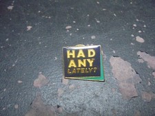 Pin Humour "Had Any Lately ?"