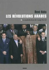 Les révolutions arabes: Et la malédiction de Camp David, René Naba