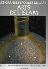 Les grandes époques de l'art - Arts de l'Islam - Gründ
