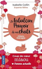 Le Fabuleux Pouvoir de nos chats - Collin, Isabelle