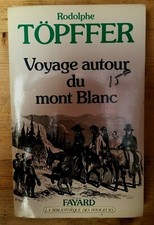 VOYAGE AUTOUR DU MONT-BLANC - RODOLPHE TÖPFFER - Fayard 