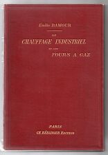 EMILIO DAMOUR LE CHAUFFAGE INDUSTRIEL ET LES FOURS A GAZ 1898 TECHNOLOGIE CHIMIE