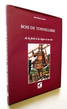 BOIS DE TONNELLERIE de la forêt à la vigne et au vin JEAN-PAUL LACROIX