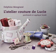 L'atelier couture de Lucie : Patchwork et appliqué brodé | Mongrand Delphine | é
