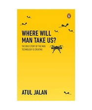 Where Will Man Take Us?, Atul Jalan