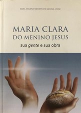 Maria Clara Do Menino Jesus sua gente e sua obra, Rosa Helena Mendes De Moura
