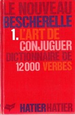 Le Nouveau Bescherelle: 1. L'Art De Conjuguer: Dictionnaire De 12,000 Verbes