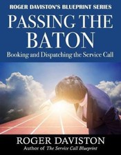 Passing the Baton: Booking and Dispatching the Service Call (Roger Daviston's