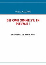 LIVRE ASTRONOMIE Des Ovni Comme S'il En Pleuvait ! - Les Dossiers De Sceptic 