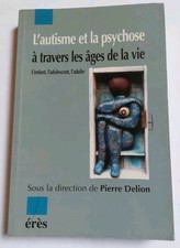 Livre : L'autisme et la psychose à travers les âges de la vie - Pierre Delion