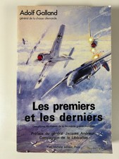 Adolf Galland: Les premiers et les derniers/ Yves Michelet éditeur, 1985