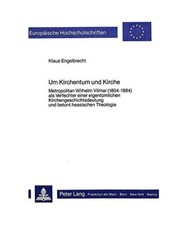 Um Kirchentum und Kirche: Metropolitan Wilhelm Vilmar [1804-1884] als Verfechter