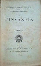 GUERRE: Critique Stratégique, L'Invasion (du 7 au 12 août), par GROUARD - 8180
