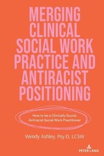 Wendy Ashley Merging Clinical Social Work Practice and Antiracist Positi (Relié)