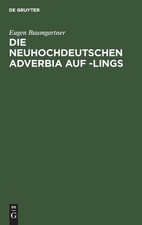 Eugen Baumgartner Die Neuhochdeutschen Adverbia Auf -Lings (Relié)
