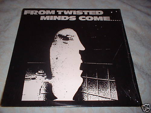 From twisted minds come - from, comp