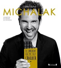 Le chocolat qui me fait craquer, Christophe Michalak et  Laurent Fau
