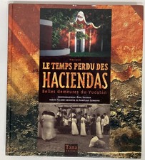 Le TEMPS PERDU des HACIENDAS belles demeures du Yucatan Mexique livre HISTOIRE
