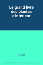 Le grand livre des plantes d'interieur, Herwing R