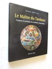 LE MAITRE DU TAMBOUR origines et pratique du tambour chamanique Mario MERCIER