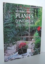 LE GRAND LIVRE DES PLANTES D'INTERIEUR Comment embellir sa maison éd° Atlas