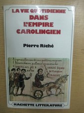 Pierre Riché "La vie quotidienne dans l'Empire Carolingien" / Hachette 1975