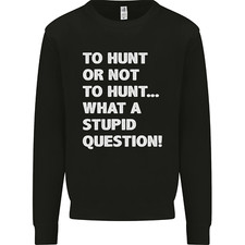 Chasser Ou Pas? Quelle Question Stupide Sweatshirt Pour Enfants