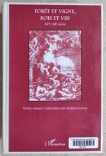 CORVOL - FORET ET VIGNE, BOIS ET VIN XVI°-XX° - L'HARMATTAN 2002