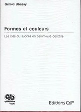Formes et couleurs : les cles du succes en céramique dentaire, Unknown
