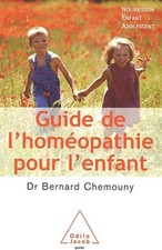 Guide de l'homéopathie pour l'enfant: Nourrisson, enfant, adolescent - Chemouny,