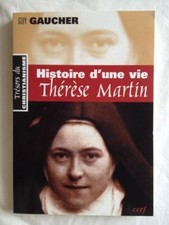 Histoire D'une Vie, Thérèse Martin (1873-1897). Guy Gaucher