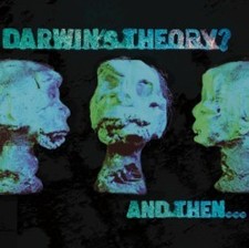 Darwin's Theory ? And Then
