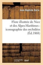 Flore Illustrï¿½e de Nice Et Des Alpes-Maritimes: Iconographie Des Orchidï¿½es