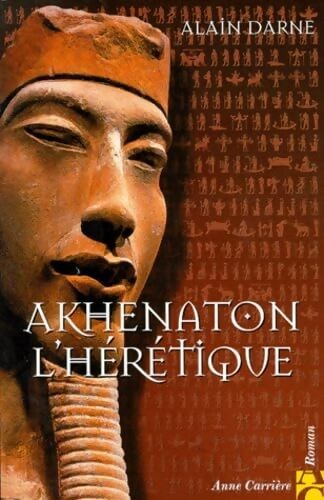 Akhenaton hérétique - akhenaton, l'hérétique