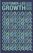 Customer-Led Growth: A CEO's guide to building a B2B SaaS company [Paperback]