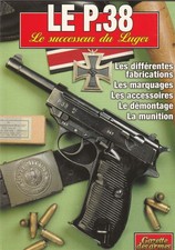 LE P.38, LE SUCCESSEUR DU LUGER/GAZETTE DES ARMES HORS SÉRIE N°5/NEUF