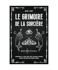 Le Grimoire de la Sorcière: L'ancien Manuel de la Wicca: Sorts, Rituels, Évoca