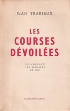 TRARIEUX (Jean). Les courses dévoilées : les chevaux, les hommes, le jeu. Calman