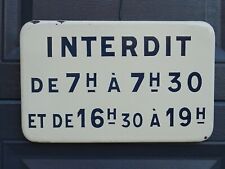 plaque émaillée ancienne INTERDIT DE 7 h à 7 h 30 de 16h30 à 19h PANNEAU ROUTIER