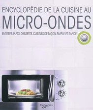 Encyclopédie de la cuisine au micro-ondes : Entrées, plats, desserts, cuisinés d