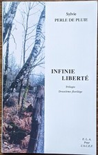 Sylvie Perle de Pluie : Infinie liberté (Trilogie Deuxième florilège ) 2003
