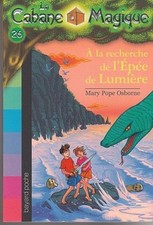 CABANE MAGiQUE tome 26 Mary Pope Osborne A LA RECHERCHE DE L'EPEE DE LUMIERE