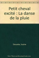 Petit cheval excité : La danse de la pluie, Sophie Dieuaide et  Eric Gasté