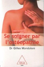 Livre : Se soigner par l'ostéopathie. Dr Gilles Mondoloni - Voir Résumé
