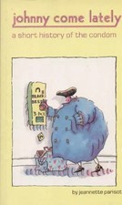 Johnny Come Lately: Short History of the Condom, Geraldine Rudge, Jeannette Pari
