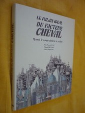 Le palais idéal du Facteur Cheval, quand le songe devient la réalité  J.P. Jouve