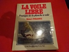 POILROUX (Hubert) - La Voile libre. Pratique de la planche à voile.